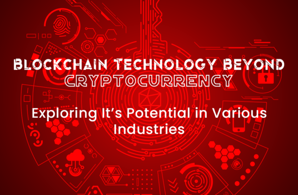 Blockchain Technology Beyond Cryptocurrency: Exploring Its Potential in Various Industries